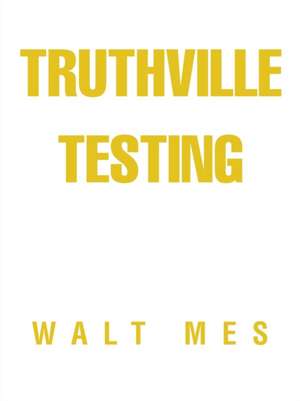 Truthville Testing de Walt Mes