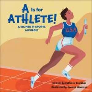 A is for Athlete! de Kathleen Hanrahan