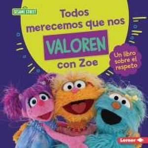 Todos Merecemos Que Nos Valoren Con Zoe (Everyone Has Value with Zoe) de Marie-Therese Miller