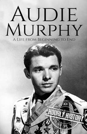 Audie Murphy de Hourly History