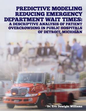 Predictive Modeling Reducing Emergency Department Wait Times de Eric Dewight Williams