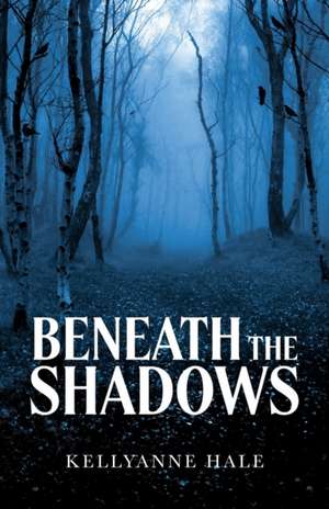 Beneath the Shadows de Kellyanne Hale