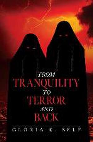 From Tranquility to Terror and Back de Gloria K Self