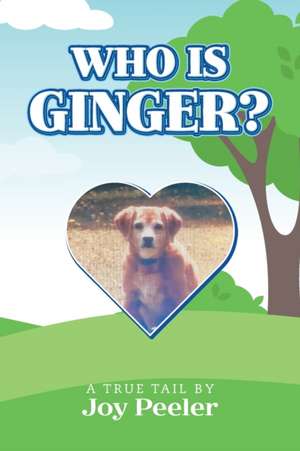 Who is Ginger? de Joy Peeler