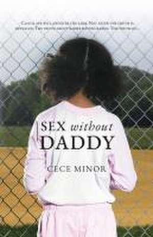 Sex Without Daddy de Cece Minor