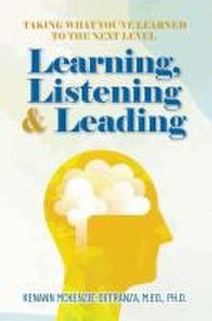 Learning, Listening & Leading de Kenann McKenzie-Defranza M Ed Ph D