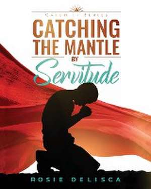 Catching the Mantle by Servitude de Rosie Delisca