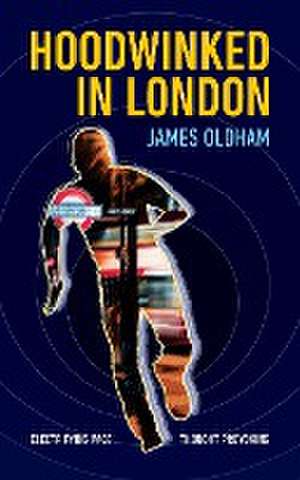 Hoodwinked In London de James Oldham