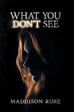 What You Don't See de Maddison Rose