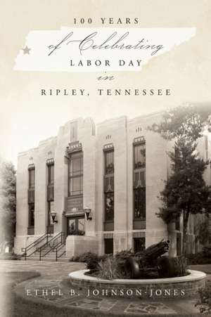 100 Years of Celebrating Labor Day in Ripley, Tennessee de Ethel B. Johnson-Jones