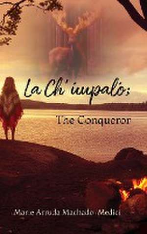 La Ch'uupalo; The Conqueror de Marie Arruda Machado-Medici