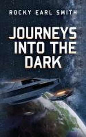 Journeys into the Dark de Rocky Earl Smith