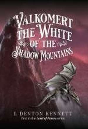 Valkomert the White of the Shadow Mountains de L Denton Kennett