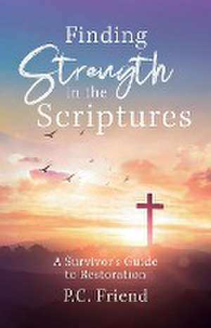 Finding Strength in the Scriptures de P. C. Friend