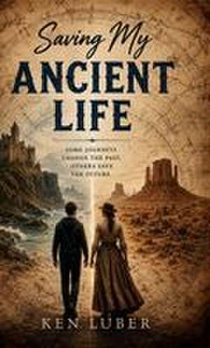Saving my Ancient Life de Ken Luber