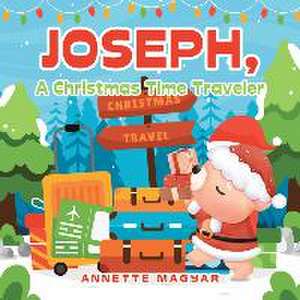 Joseph, a Christmas Time Traveler de Annette Magyar