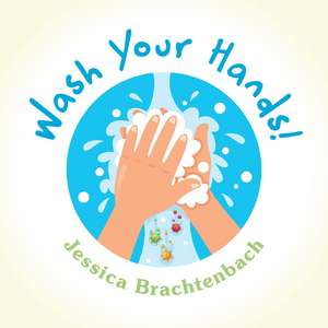 Wash Your Hands! de Jessica Brachtenbach