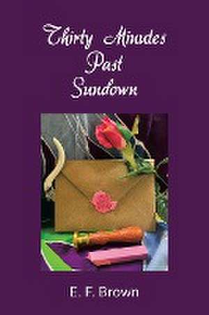 Thirty Minutes Past Sundown de E. F. Brown