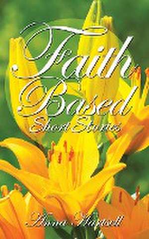 Faith Based Short Stories de Anna Hartsell