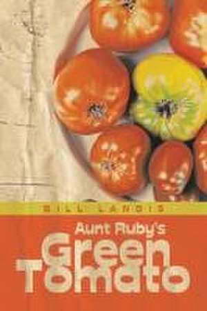 Aunt Ruby's Green Tomato de Bill Landis