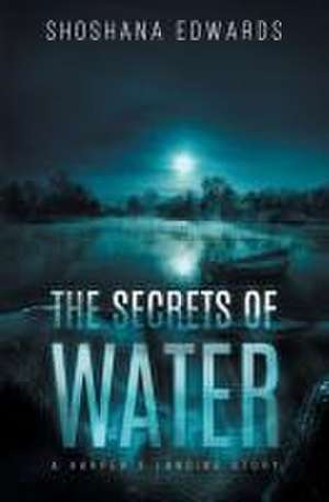 The Secrets of Water de Shoshana Edwards