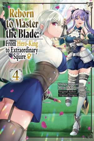 Reborn to Master the Blade: From Hero-King to Extraordinary Squire?, Vol. 4 (Manga) de Hayaken