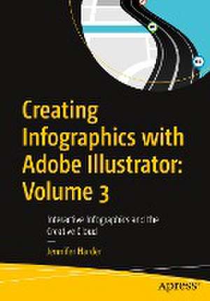 Creating Infographics with Adobe Illustrator: Volume 3: Interactive Infographics and the Creative Cloud de Jennifer Harder