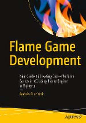 Flame Game Development: Your Guide to Creating Cross-Platform Games in 2D Using Flame Engine in Flutter 3 de Andrés Cruz Yoris