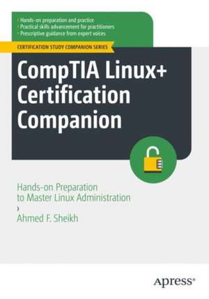 CompTIA Linux+ Certification Companion: Hands-on Preparation to Master Linux Administration de Ahmed F. Sheikh