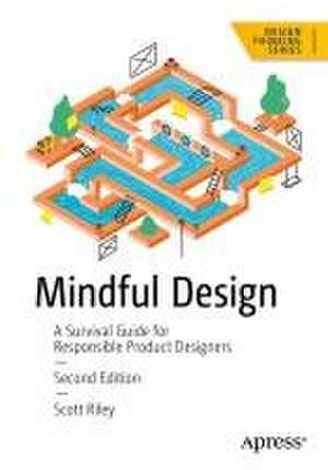 Mindful Design: A Survival Guide for Responsible Product Designers de Scott Riley