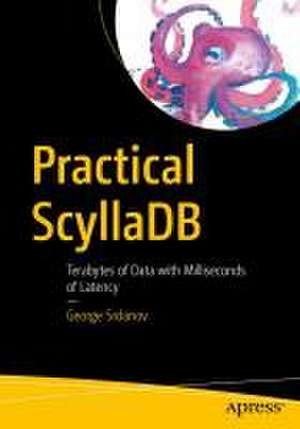 Practical ScyllaDB: Terabytes of Data with Milliseconds of Latency de George Srdanov