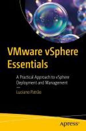 VMware vSphere Essentials: A Practical Approach to vSphere Deployment and Management de Luciano Patrão