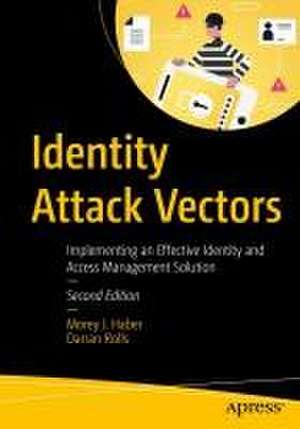 Identity Attack Vectors: Strategically Designing and Implementing Identity Security, Second Edition de Morey J. Haber