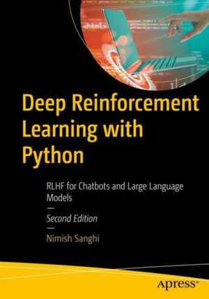 Deep Reinforcement Learning with Python: RLHF for Chatbots and Large Language Models de Nimish Sanghi