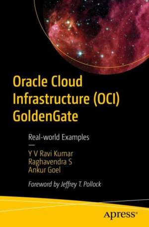 Oracle Cloud Infrastructure (OCI) GoldenGate: Real-world Examples de Y V Ravi Kumar