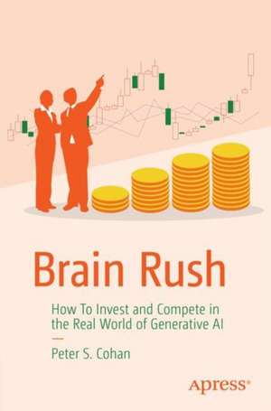 Brain Rush: How to Invest and Compete in the Real World of Generative AI de Peter Cohan