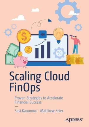 Scaling Cloud FinOps: Proven Strategies to Accelerate Financial Success de Sasi Kanumuri