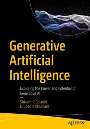 Generative Artificial Intelligence: Exploring the Power and Potential of Generative AI de Shivam R Solanki