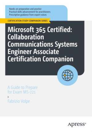 Microsoft 365 Certified: Collaboration Communications Systems Engineer Associate Certification Companion: A Guide to Prepare for Exam MS-721 de Fabrizio Volpe