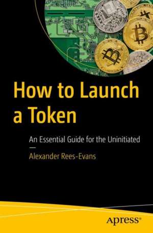 How to Launch a Token: An Essential Guide for the Uninitiated de Alexander Rees-Evans