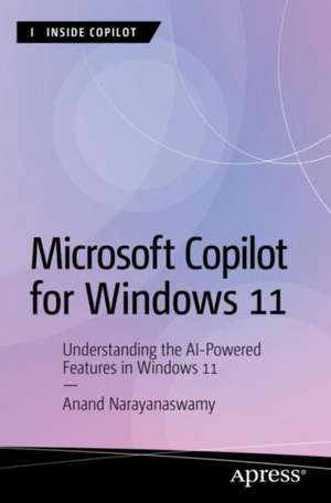 Microsoft Copilot for Windows 11: Understanding the AI-powered Features in Windows 11 de Anand Narayanaswamy