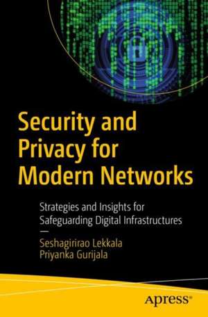 Security and Privacy for Modern Networks de Seshagirirao Lekkala