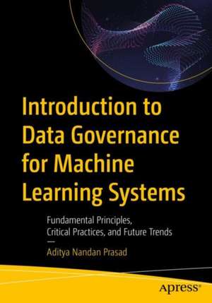 Introduction to Data Governance for Machine Learning Systems de Aditya Nandan Prasad