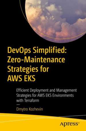 DevOps Simplified: Zero-Maintenance Strategies for AWS EKS de Dmytro Kozhevin