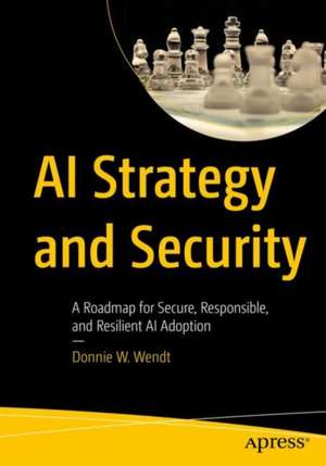 AI Strategy and Security de Donnie W. Wendt