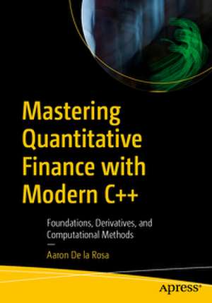 Mastering Quantitative Finance with Modern C++ de Aaron de la Rosa