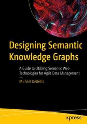 Designing Semantic Knowledge Graphs de Michael DeBellis