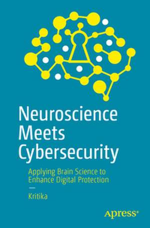 Neuroscience Meets Cybersecurity de Kritika