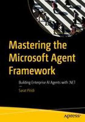 Mastering the Microsoft Agent Framework de Sarat Piridi