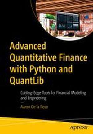Advanced Quantitative Finance with Python and QuantLib de Aaron de La Rosa